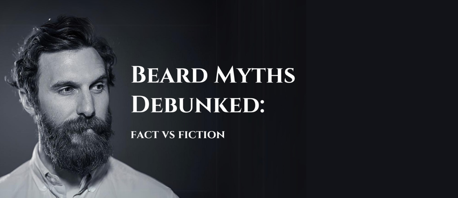 Beard Myths Debunked: Fact vs. Fiction